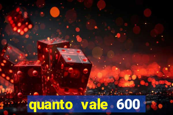 quanto vale 600 mil cruzeiros em reais